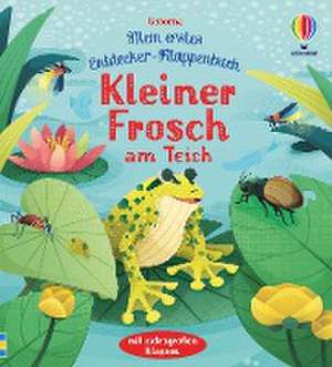 Mein erstes Entdecker-Klappenbuch: Kleiner Frosch am Teich de Anna Milbourne