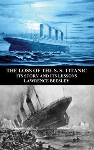 The Loss of the S. S. Titanic de Lawrence Beesley