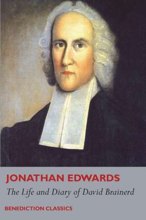 The Life and Diary of David Brainerd de Jonathan Edwards