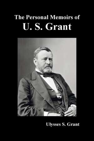 The Personal Memoirs of U. S. Grant, complete and fully illustrated de Ulysses S. Grant