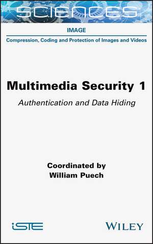 Multimedia Security Volume 1: Authentication and Data Hiding de W Puech