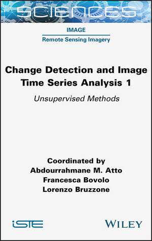 Change Detection and Image Time–Series Analysis Volume 1 – Unsupervised Methods de A Atto