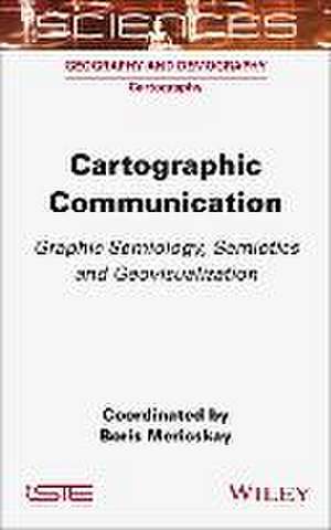 Cartographic Communication – Graphic Semiology, Semiotics and Geovisualization de B Mericskay