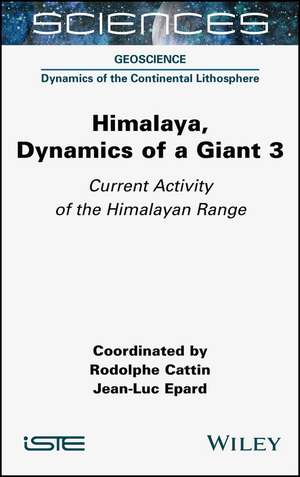 Himalaya – Dynamics of a Giant Volume 3 Current Activity of the Himalayan Range de Cattin