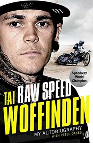 Raw Speed - The Autobiography of the Three-Times World Speedway Champion de Tai Woffinden