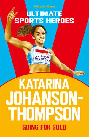 Katarina Johnson-Thompson (Ultimate Sports Heroes) de Melanie Hamm