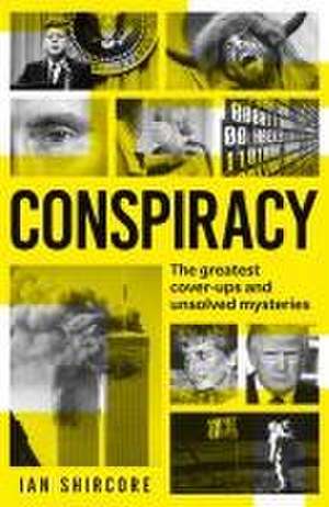 Conspiracy: The Greatest Cover-Ups and Unsolved Mysteries de Ian Shircore