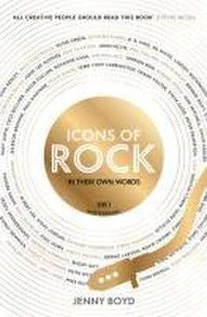 Boyd, J: Icons of Rock - In Their Own Words