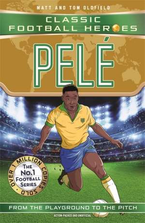 Pele (Classic Football Heroes - The No.1 football series): Collect them all! de Matt & Tom Oldfield