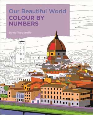 Our Beautiful World Colour by Numbers de David Woodroffe