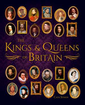 The Kings & Queens of Britain de Cath Senker