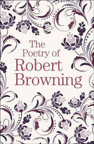 The Poetry of Robert Browning de Robert Browning