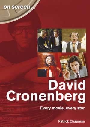 David Cronenberg: Every Movie, Every Star de Patrick Chapman