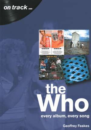 The Who: Every Album, Every Song de Geoffrey Feakes