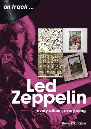 Led Zeppelin: Every Album, Every Song de Steve Pilkington