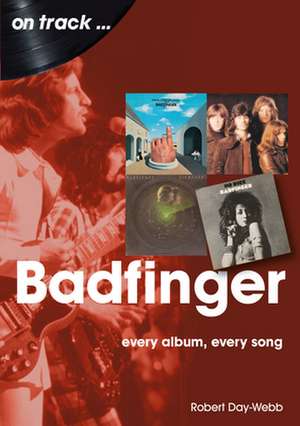 Badfinger On Track de Robert Day-Webb