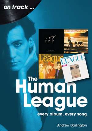 The Human League and the Sheffield Electro Scene On Track de Andrew Darlington