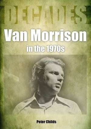 Van Morrison in the 1970s de Peter Childs