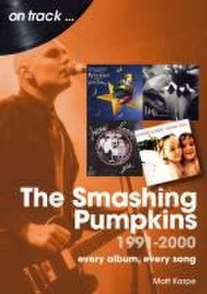 The Smashing Pumpkins 1991 to 2000 On Track de Matt Karpe