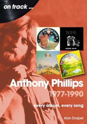 Anthony Phillips 1977 to 1990 On Track de Alan Draper