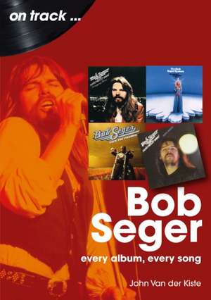 Bob Seger On Track de John Van der Kiste