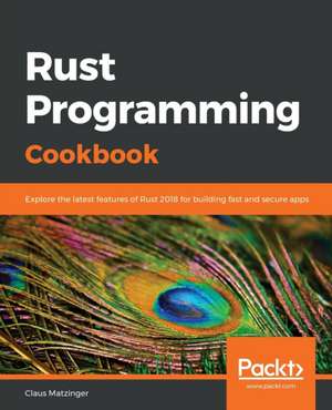 Rust Programming Cookbook de Claus Matzinger