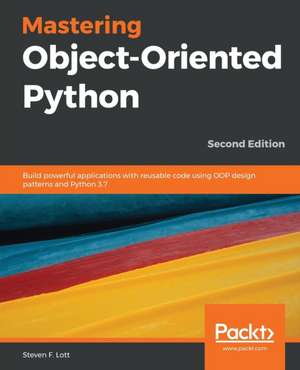 Mastering Object-Oriented Python - Second Edition de Steven F. Lott