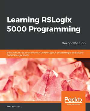 Learning RSLogix 5000 Programming - Second Edition de Austin Scott