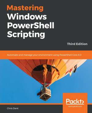 Mastering Windows PowerShell Scripting - Third Eiditon de Chris Dent