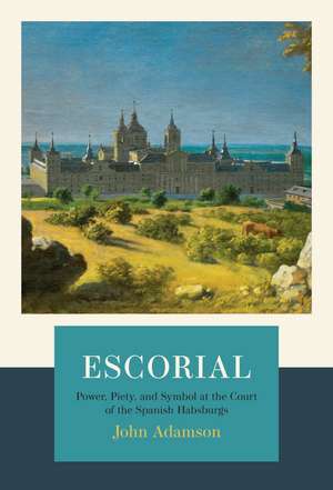 Escorial: The Habsburgs and the Golden Age of Spain de John Adamson