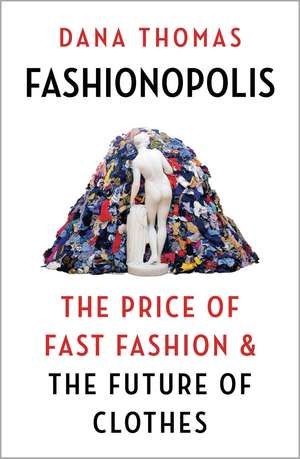 Fashionopolis: The Price of Fast Fashion and the Future of Clothes de Dana Thomas