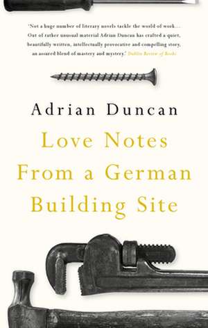 Love Notes from a German Building Site de Adrian Duncan