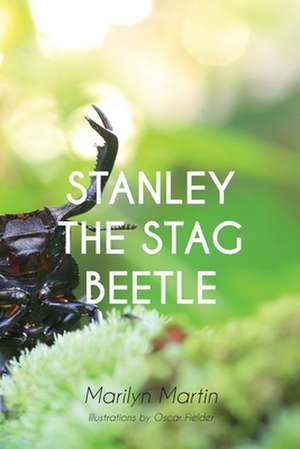 Stanley the Stag Beetle de Marilyn Martin