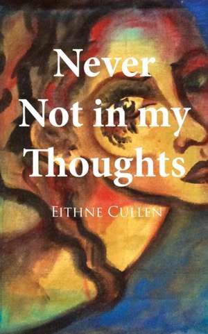 Never Not in My Thoughts de Eithne Cullen