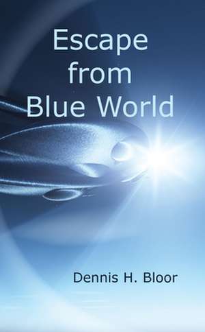 Escape from Blue World de Dennis H. Bloor