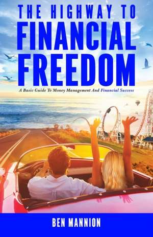 The Highway to Financial Freedom de Ben Mannion