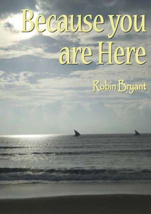 Because You Are Here de Robin Bryant