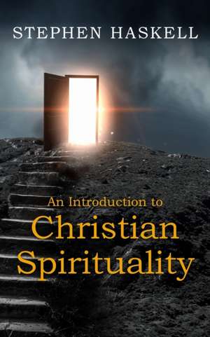 An Introduction to Christian Spirituality de Stephen Haskell