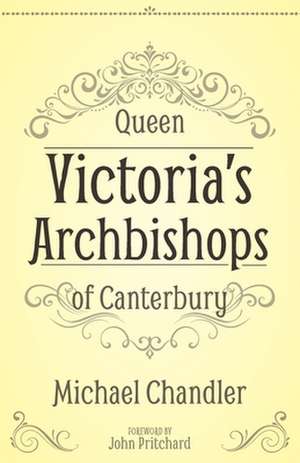 Queen Victoria's Archbishops of Canterbury de Michael Chandler