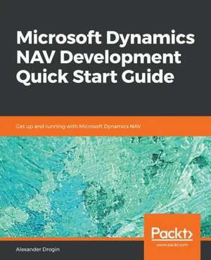 Microsoft Dynamics NAV Development Quick Start Guide de Alexander Drogin