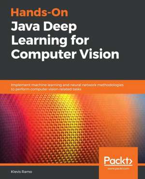 Hands-On Java Deep Learning for Computer Vision de Klevis Ramo