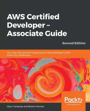 AWS Certified Developer - Associate Guide, Second Edition de Vipul Tankariya