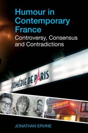 Humour in Contemporary France – Controversy, Consensus and Contradictions de Jonathan Ervine