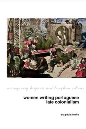 Women Writing Portuguese Colonialism in Africa de Ana Paula Ferreira