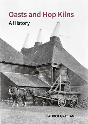 Oasts and Hop Kilns – A History de Patrick Grattan