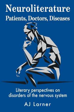 Neuroliterature Patients, Doctors, Diseases de Andrew J Larner