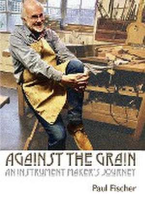 Against the Grain de Paul Fischer