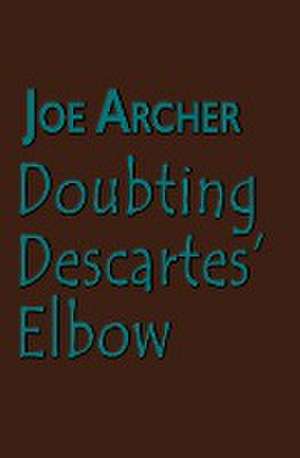 Doubting Descartes' Elbow de Joe Archer