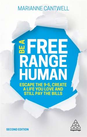 Be A Free Range Human – Escape the 9–5, Create a Life You Love and Still Pay the Bills de Marianne Cantwell