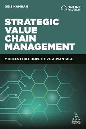 Strategic Value Chain Management – Models for Competitive Advantage de Qeis Kamran